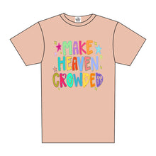 Load image into Gallery viewer, MAKE HEAVEN CROWDED TEE