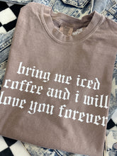Load image into Gallery viewer, BRING ME ICED COFFEE TEE
