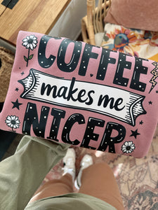 COFFEE MAKES ME NICER CREWNECK
