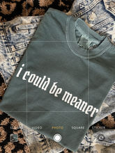 Load image into Gallery viewer, COULD BE MEANER TEE
