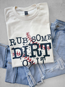 RUB SOME DIRT ON IT TEE