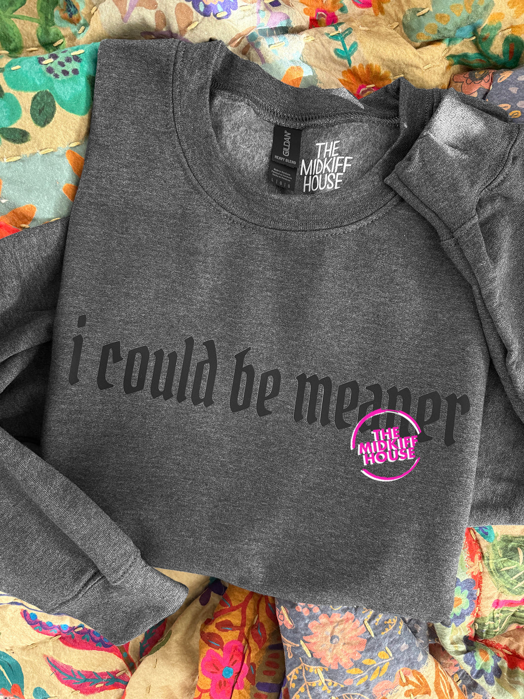 COULD BE MEANER CREWNECK