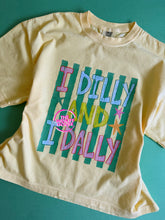 Load image into Gallery viewer, I DILLY AND I DALLY TEE
