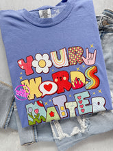 Load image into Gallery viewer, YOUR WORDS MATTER TEE
