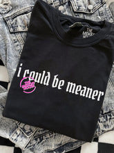 Load image into Gallery viewer, COULD BE MEANER TEE

