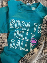Load image into Gallery viewer, BORN TO DILLY DALLY TEE
