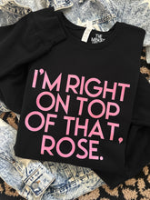 Load image into Gallery viewer, RIGHT ON TOP OF THAT ROSE CREWNECK
