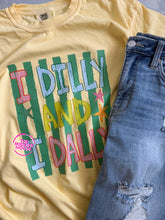 Load image into Gallery viewer, I DILLY AND I DALLY TEE
