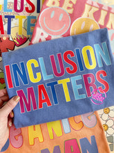 Load image into Gallery viewer, INCLUSION MATTERS TEE
