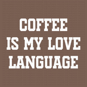 COFFE IS MY LOVE LANGUAGE TEE