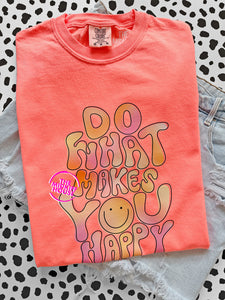 WHAT MAKES YOU HAPPY TEE