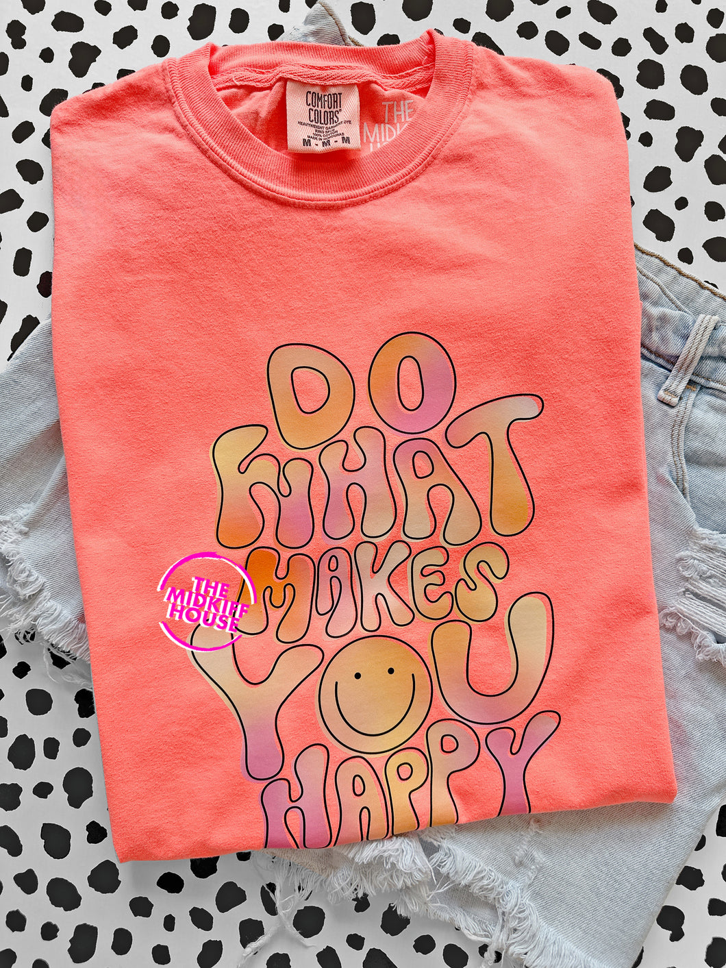 WHAT MAKES YOU HAPPY TEE
