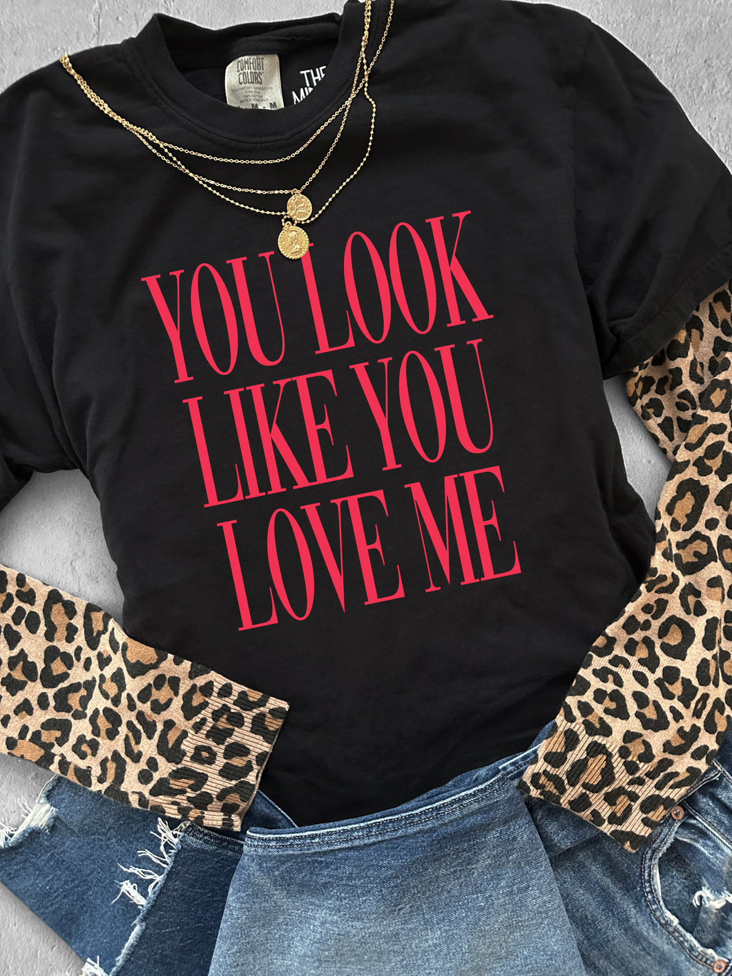 LOOK LIKE YOU LOVE ME TEE