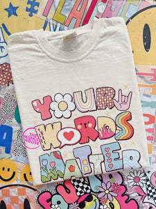 YOUR WORDS MATTER TEE